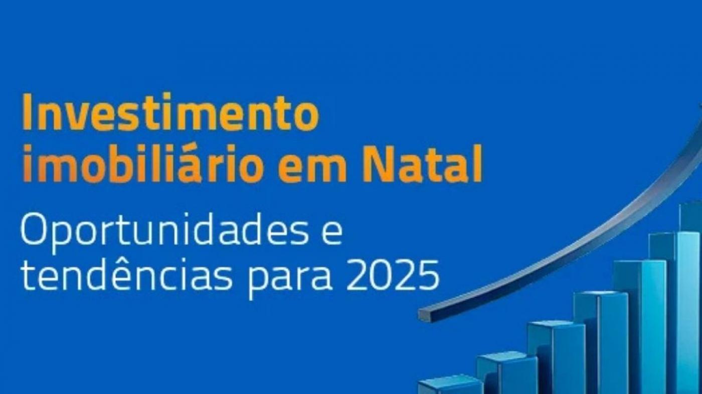 Investimento imobili�rio em Natal: oportunidades e tend�ncias para 2025